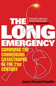 The Long Emergency: Surviving the Converging Catastrophe of the 21st Century by James H. Kunstler, 2005.