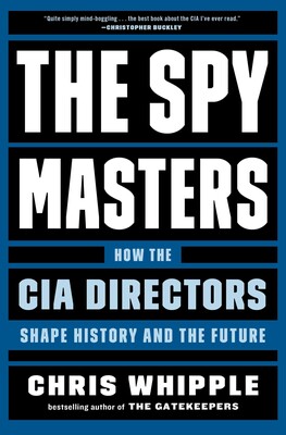 The Spymasters by Chris Whipple, Scribner 2021.